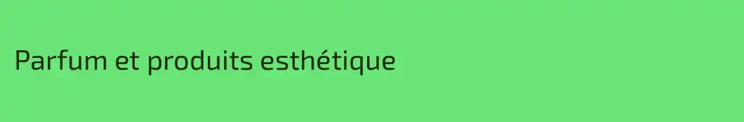 Parfum et produits esthétique